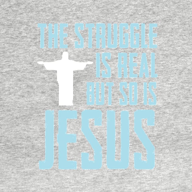 This struggle is real But so is Jesus by TEEPHILIC